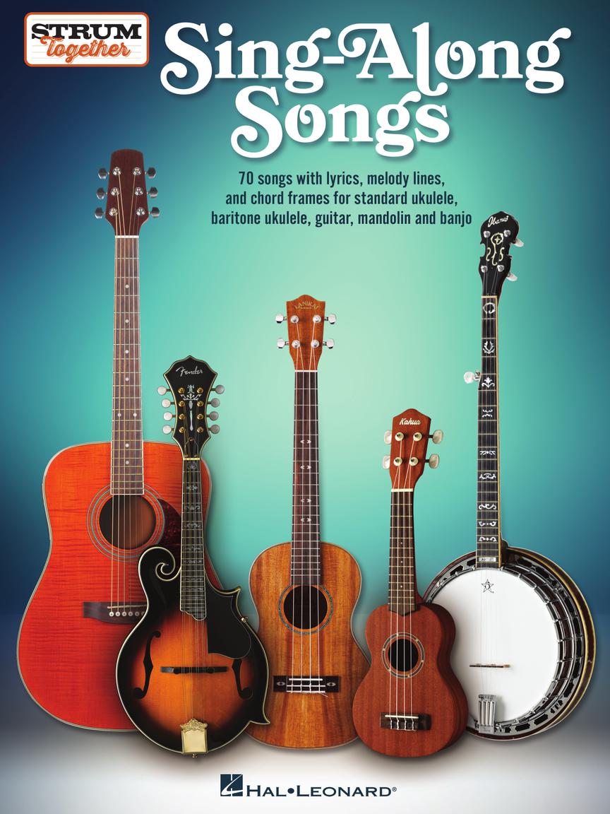 Hal Leonard SING-ALONG SONGS – STRUM TOGETHER for Ukulele, Baritone Ukulele, Guitar, Banjo & Mandolin